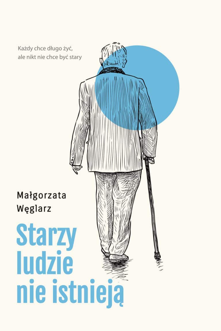 STARZY LUDZIE NIE ISTNIEJĄ – MAŁGORZATA WĘGLARZ