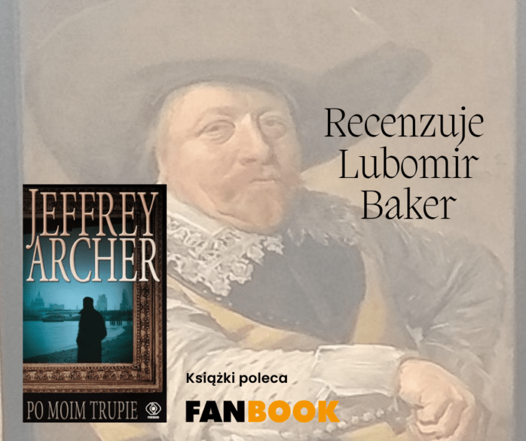 Jeffrey Archer: Po moim trupie. Recenzja Lubomira Bakera