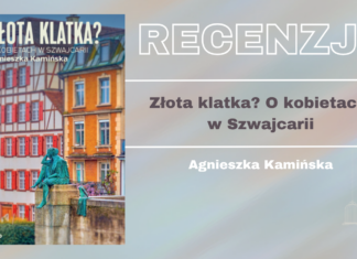 Recenzja najnowszego reportażu Agnieszki Kamińskiej pt. "Złota klatka? O kobietach w Szwajcarii"